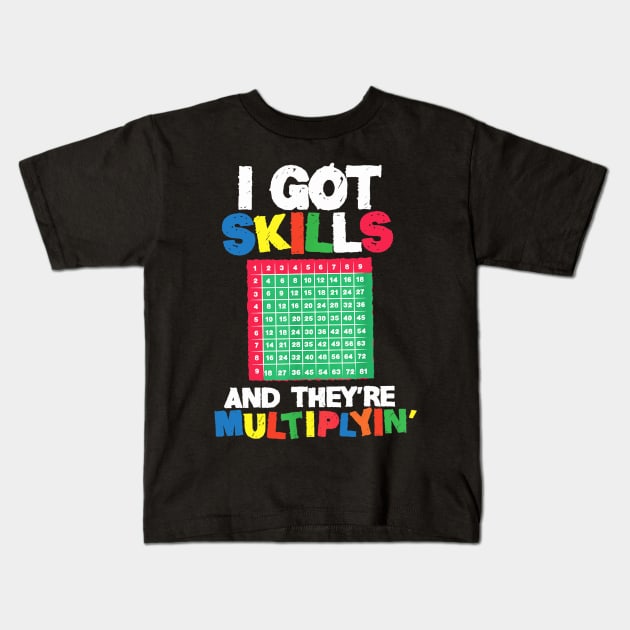 I Got Skills Theyre Multiplying Shirt Funny Math Teacher Kids T-Shirt by FONSbually